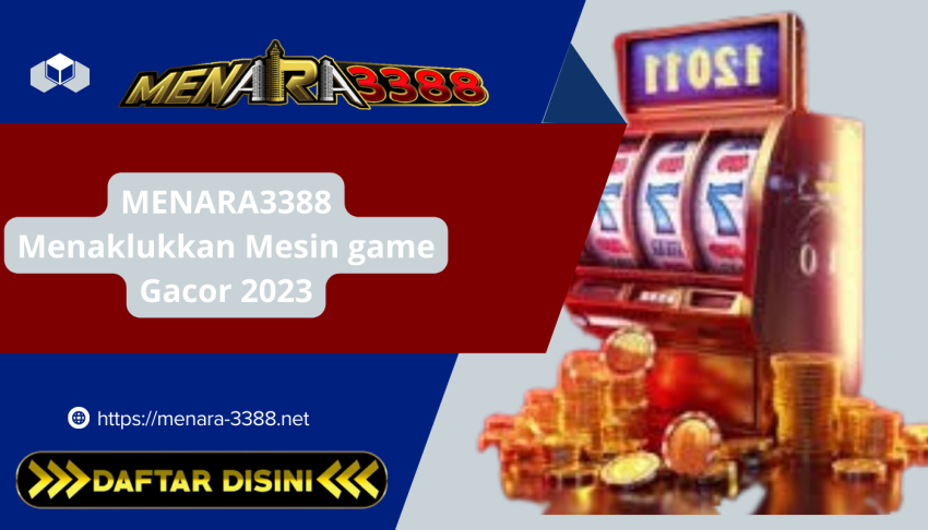 MENARA3388-Menaklukkan-Mesin-game-Gacor-2023