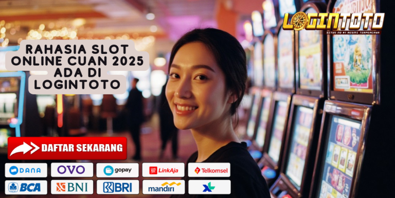RAHASIA SLOT ONLINE CUAN 2025 ADA DI LOGINTOTO