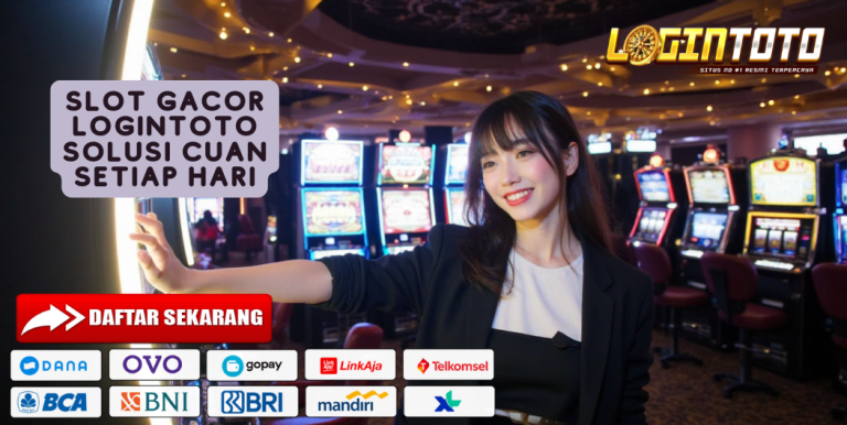 SLOT GACOR LOGINTOTO SOLUSI CUAN SETIAP HARI